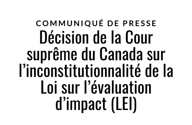 Décision de la Cour suprême du Canada sur l’inconstitutionnalité de la Loi sur l’évaluation d’impact (LEI)